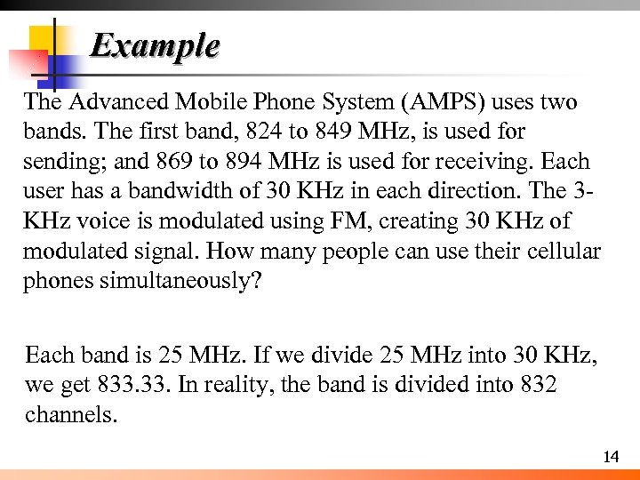 Example The Advanced Mobile Phone System (AMPS) uses two bands. The first band, 824