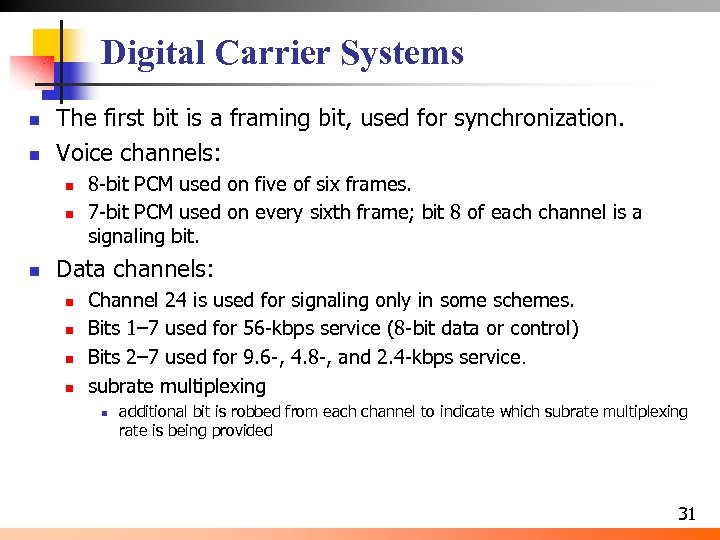 Digital Carrier Systems n n The first bit is a framing bit, used for