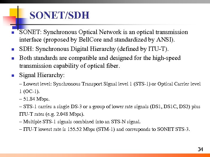 SONET/SDH n n SONET: Synchronous Optical Network is an optical transmission interface (proposed by