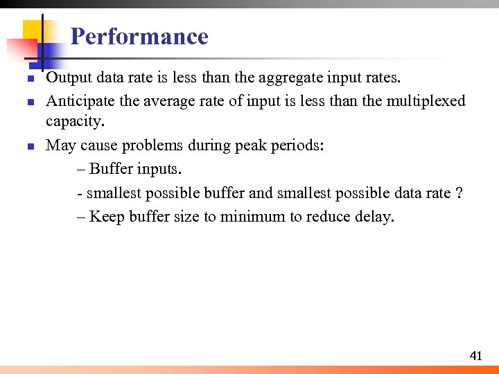 Performance n n n Output data rate is less than the aggregate input rates.