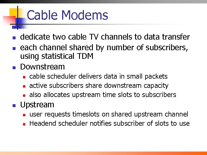 Cable Modems n n n dedicate two cable TV channels to data transfer each