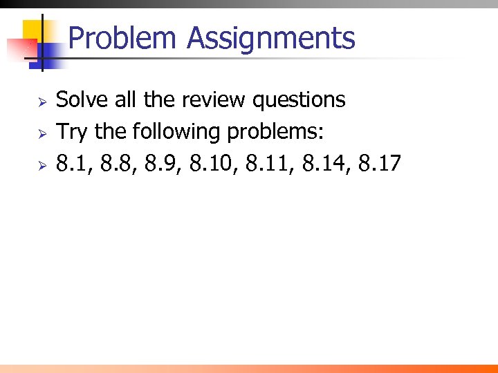 Problem Assignments Ø Ø Ø Solve all the review questions Try the following problems: