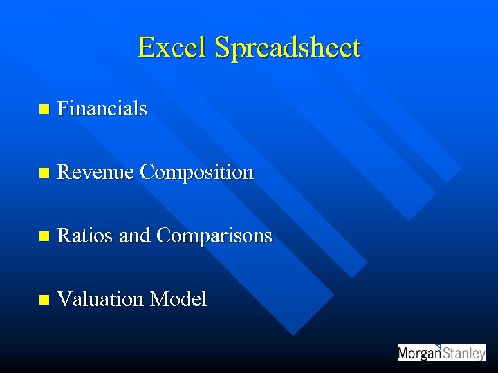 Excel Spreadsheet n Financials n Revenue Composition n Ratios and Comparisons n Valuation Model