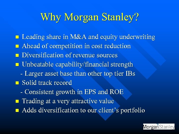 Why Morgan Stanley? Leading share in M&A and equity underwriting n Ahead of competition