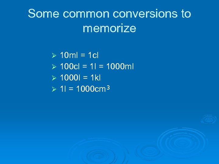 Some common conversions to memorize 10 ml = 1 cl Ø 100 cl =