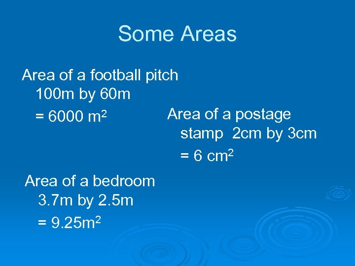 Some Areas Area of a football pitch 100 m by 60 m Area of