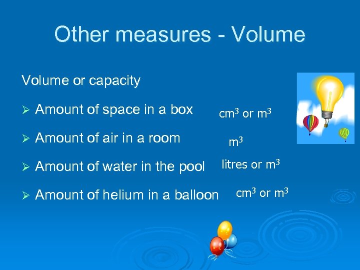 Other measures - Volume or capacity Ø Amount of space in a box Ø