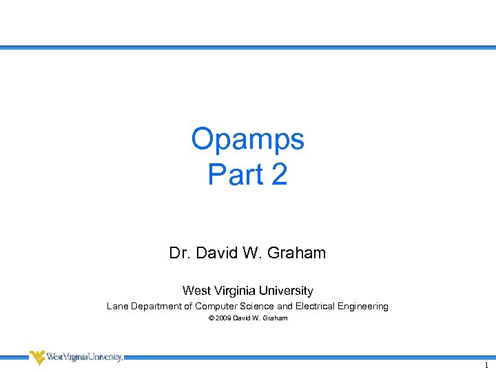 Opamps Part 2 Dr. David W. Graham West Virginia University Lane Department of Computer