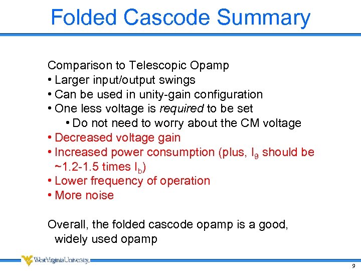 Folded Cascode Summary Comparison to Telescopic Opamp • Larger input/output swings • Can be