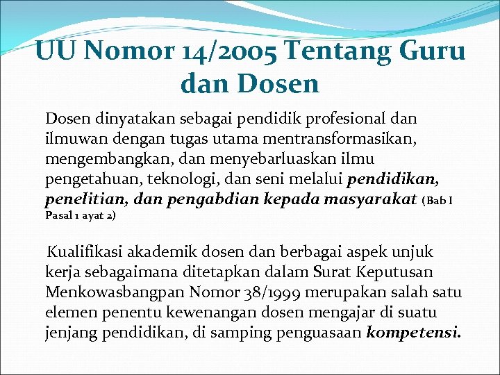 UU Nomor 14/2005 Tentang Guru dan Dosen dinyatakan sebagai pendidik profesional dan ilmuwan dengan