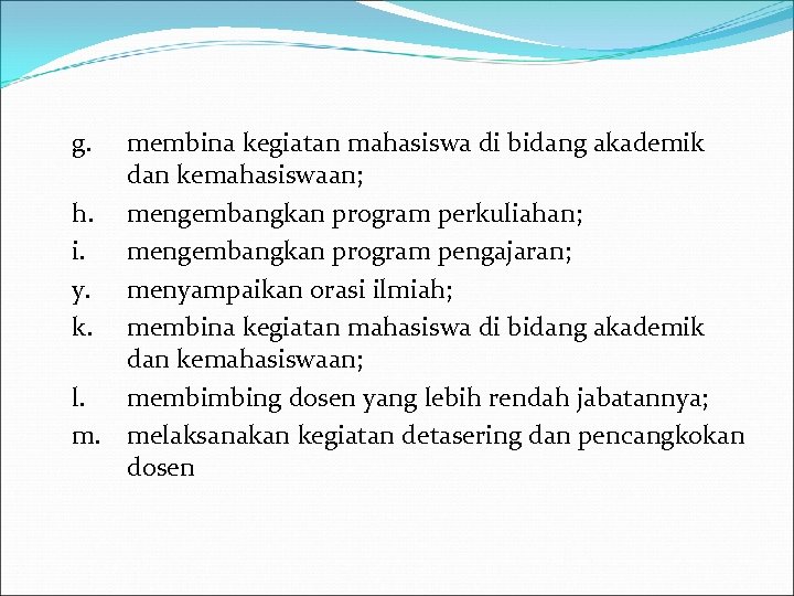 g. membina kegiatan mahasiswa di bidang akademik dan kemahasiswaan; h. mengembangkan program perkuliahan; i.