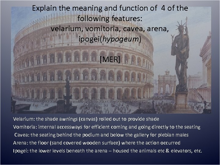 Explain the meaning and function of 4 of the following features: velarium, vomitoria, cavea,