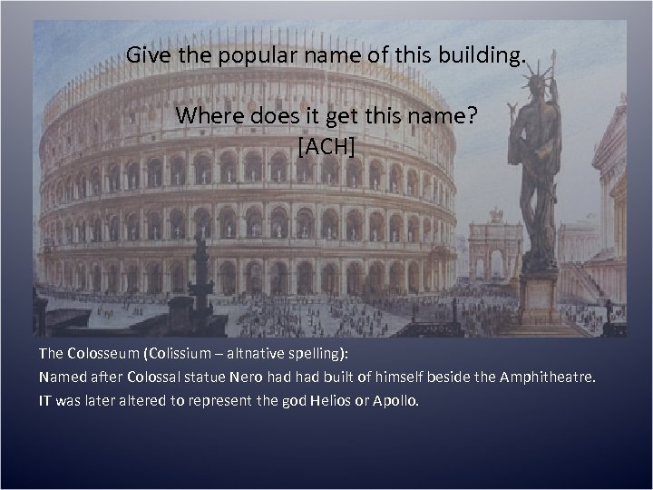 Give the popular name of this building. Where does it get this name? [ACH]