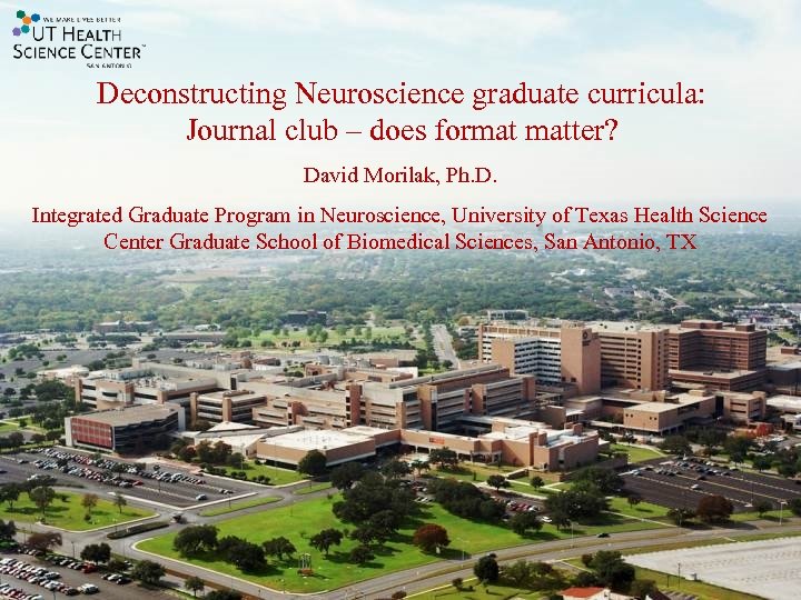 Deconstructing Neuroscience graduate curricula: Journal club – does format matter? David Morilak, Ph. D.
