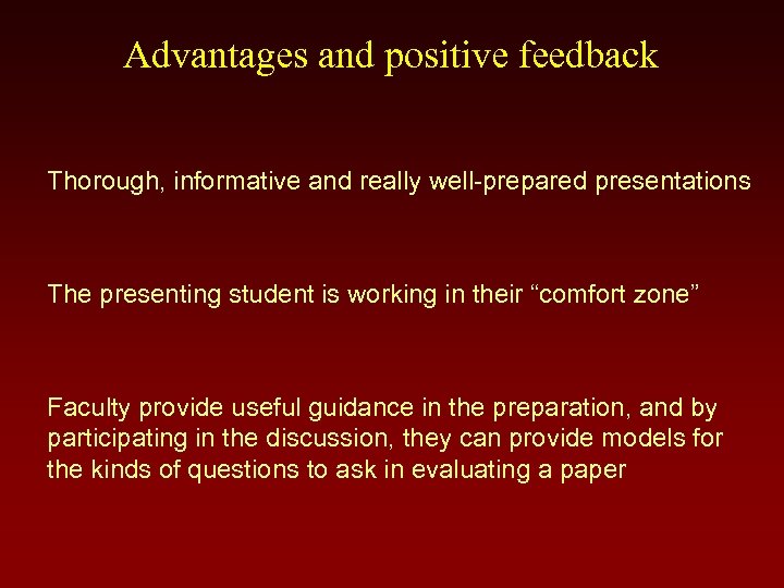 Advantages and positive feedback Thorough, informative and really well-prepared presentations The presenting student is