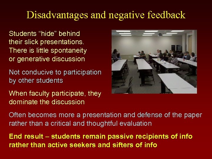 Disadvantages and negative feedback Students “hide” behind their slick presentations. There is little spontaneity