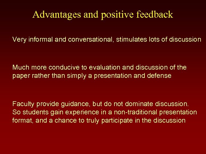 Advantages and positive feedback Very informal and conversational, stimulates lots of discussion Much more