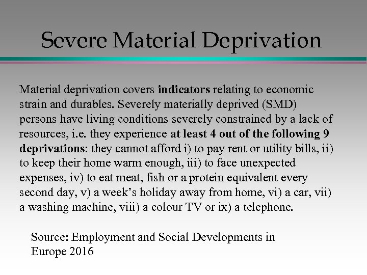 Severe Material Deprivation Material deprivation covers indicators relating to economic strain and durables. Severely