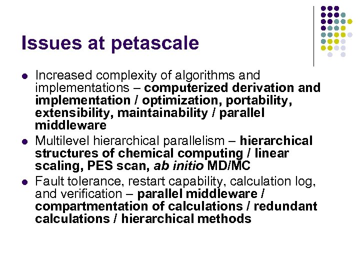 Issues at petascale l l l Increased complexity of algorithms and implementations – computerized