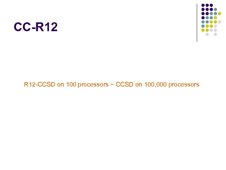 CC-R 12 -CCSD on 100 processors ~ CCSD on 100, 000 processors 