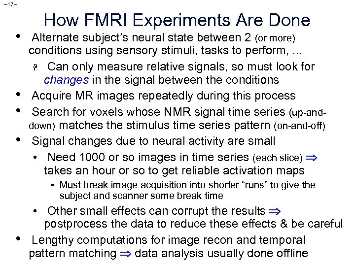 – 17– • • How FMRI Experiments Are Done Alternate subject’s neural state between