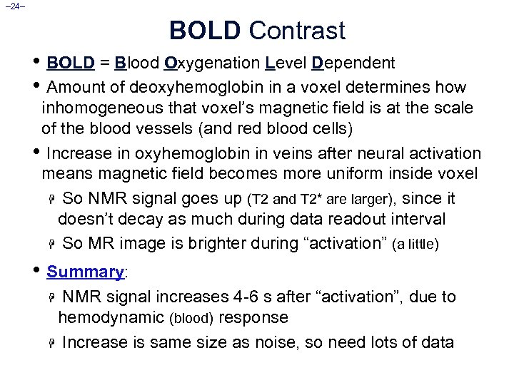 – 24– BOLD Contrast • BOLD = Blood Oxygenation Level Dependent • Amount of