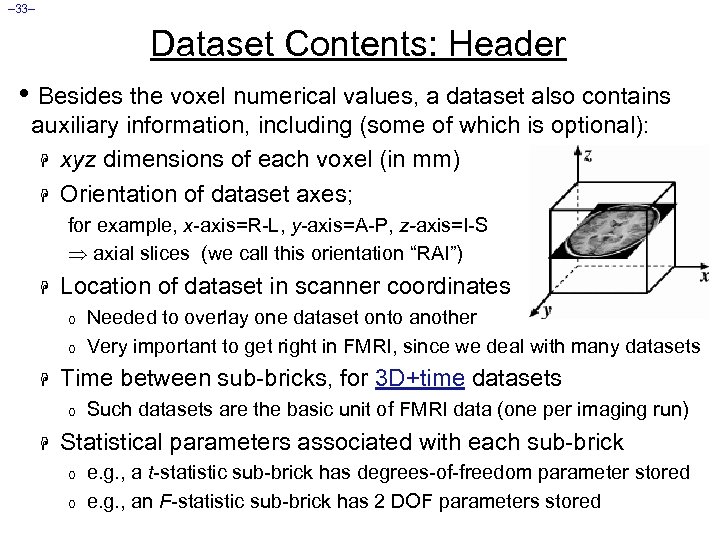 – 33– Dataset Contents: Header • Besides the voxel numerical values, a dataset also