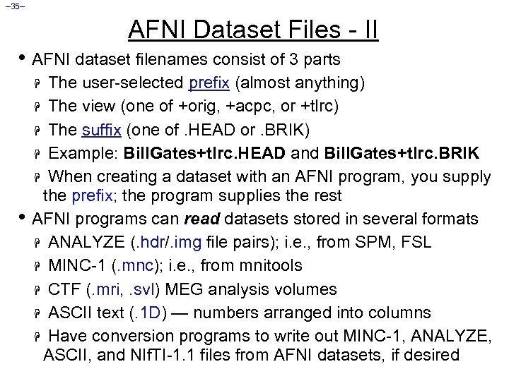 – 35– AFNI Dataset Files - II • AFNI dataset filenames consist of 3