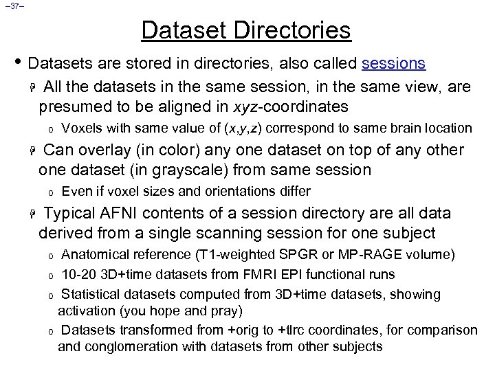 – 37– Dataset Directories • Datasets are stored in directories, also called sessions H