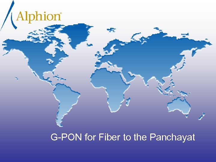 G-PON for Fiber to the Panchayat 