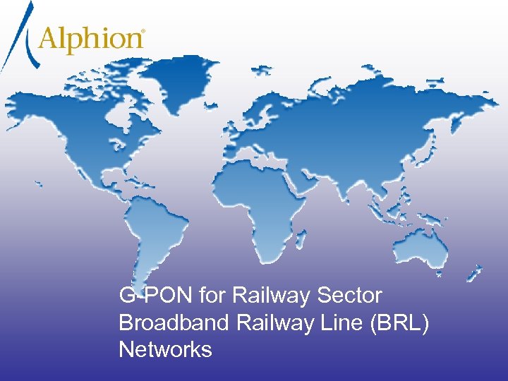 G-PON for Railway Sector Broadband Railway Line (BRL) Networks 