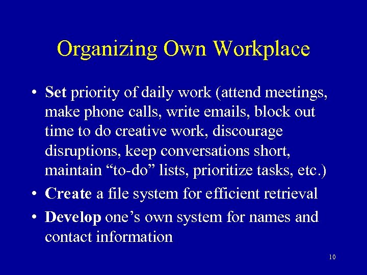 Organizing Own Workplace • Set priority of daily work (attend meetings, make phone calls,