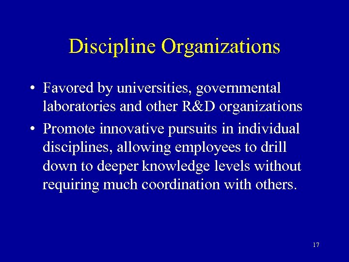 Discipline Organizations • Favored by universities, governmental laboratories and other R&D organizations • Promote