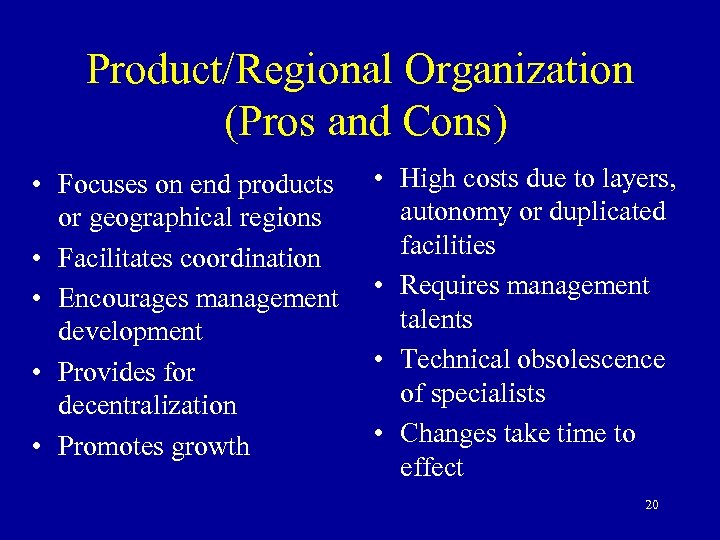 Product/Regional Organization (Pros and Cons) • Focuses on end products or geographical regions •