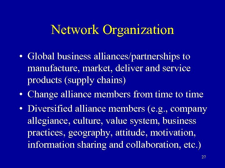 Network Organization • Global business alliances/partnerships to manufacture, market, deliver and service products (supply
