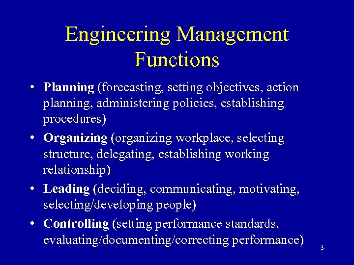 Engineering Management Functions • Planning (forecasting, setting objectives, action planning, administering policies, establishing procedures)