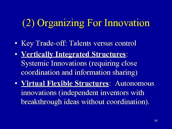 (2) Organizing For Innovation • Key Trade-off: Talents versus control • Vertically Integrated Structures: