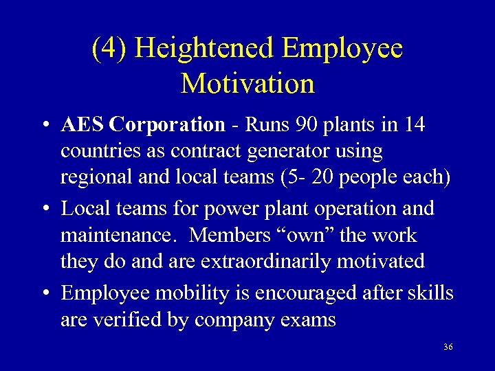 (4) Heightened Employee Motivation • AES Corporation - Runs 90 plants in 14 countries