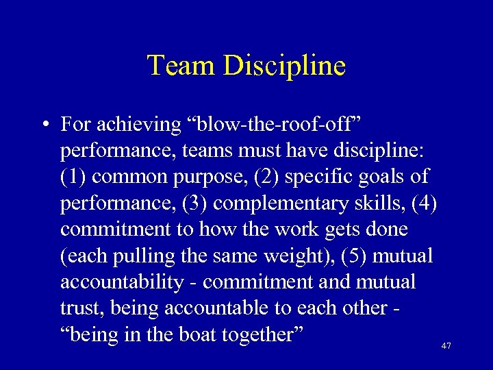 Team Discipline • For achieving “blow-the-roof-off” performance, teams must have discipline: (1) common purpose,