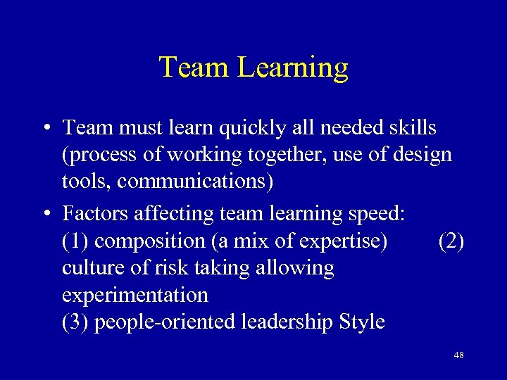 Team Learning • Team must learn quickly all needed skills (process of working together,