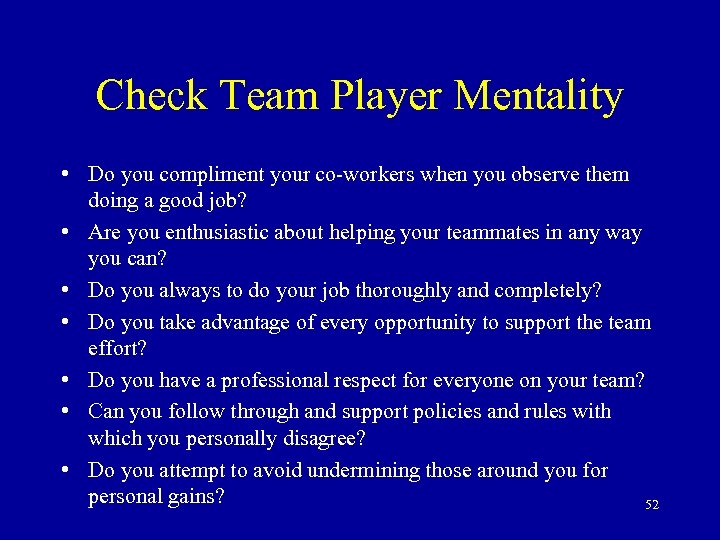Check Team Player Mentality • Do you compliment your co-workers when you observe them