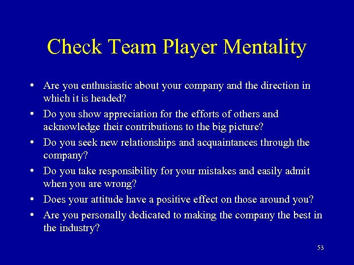 Check Team Player Mentality • Are you enthusiastic about your company and the direction