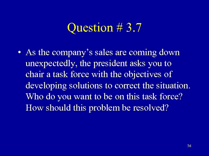 Question # 3. 7 • As the company’s sales are coming down unexpectedly, the