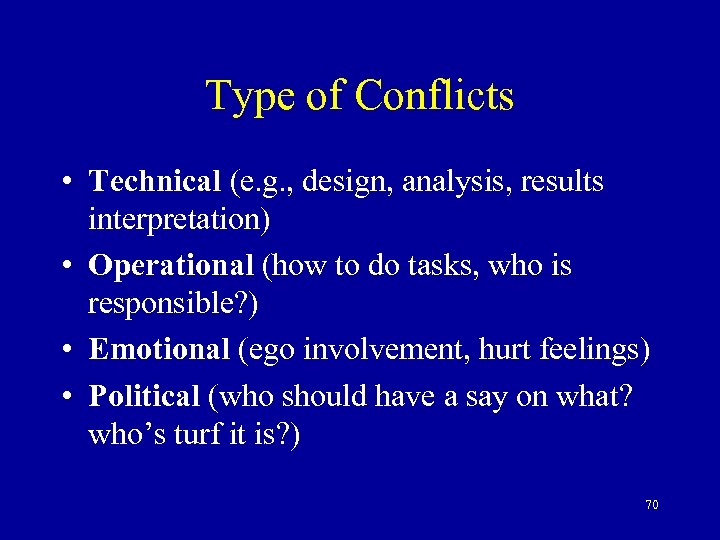 Type of Conflicts • Technical (e. g. , design, analysis, results interpretation) • Operational