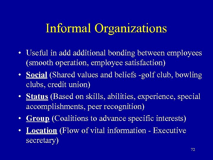 Informal Organizations • Useful in additional bonding between employees (smooth operation, employee satisfaction) •