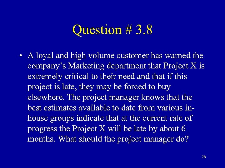 Question # 3. 8 • A loyal and high volume customer has warned the