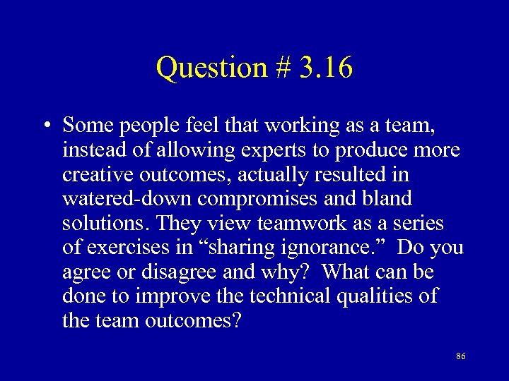 Question # 3. 16 • Some people feel that working as a team, instead