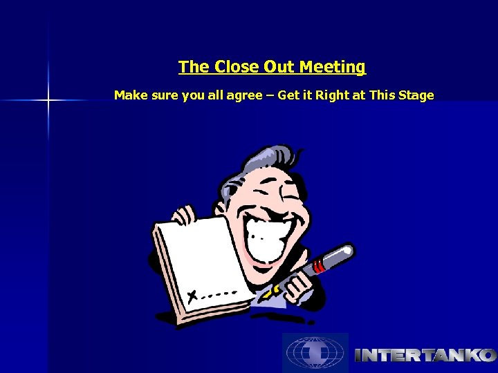 The Close Out Meeting Make sure you all agree – Get it Right at