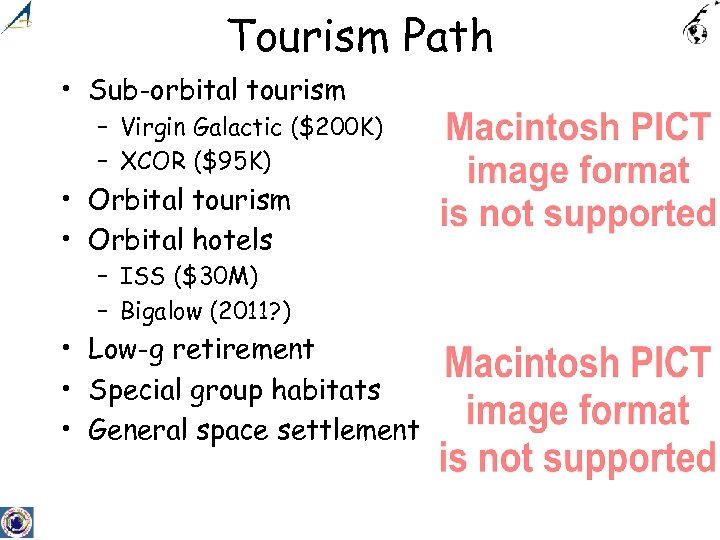 Tourism Path • Sub-orbital tourism – Virgin Galactic ($200 K) – XCOR ($95 K)