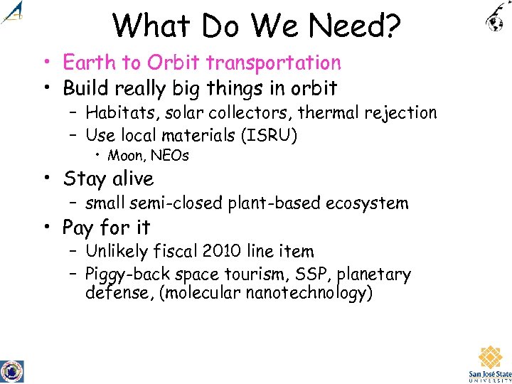 What Do We Need? • Earth to Orbit transportation • Build really big things